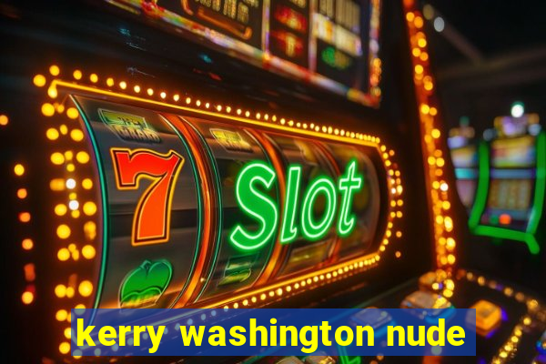 kerry washington nude